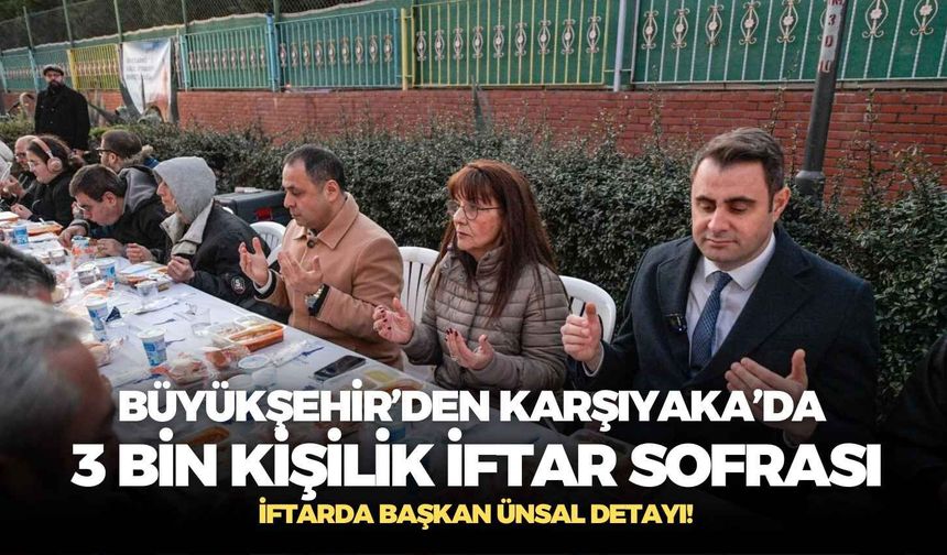 İzmir Büyükşehir Belediyesi’nden Karşıyaka’da 3 bin kişilik iftar sofrası!