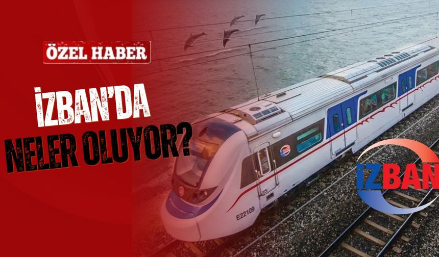 İZBAN'da neler oluyor?