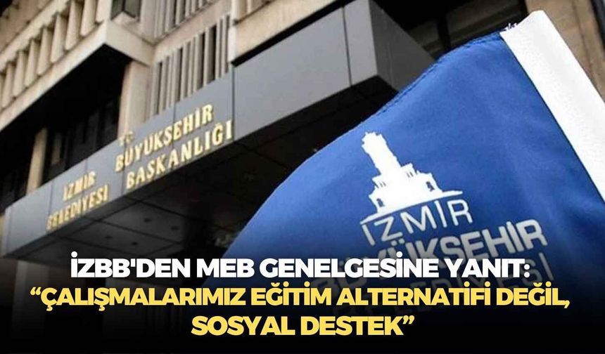 İzBB'den MEB genelgesine yanıt: “Çalışmalarımız eğitim alternatifi değil, sosyal destek”