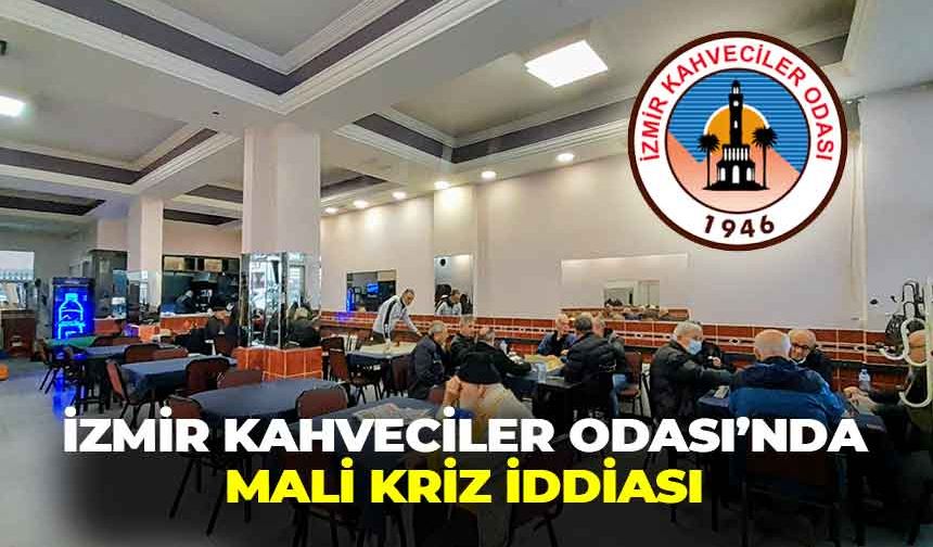 İzmir Kahveciler Odası’nda mali kriz iddiası: “Kasada neden para yok?”