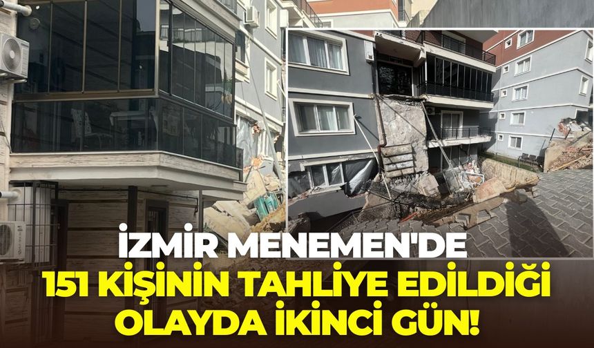 İzmir Menemen'de 151 kişinin tahliye edildiği olayda ikinci gün!