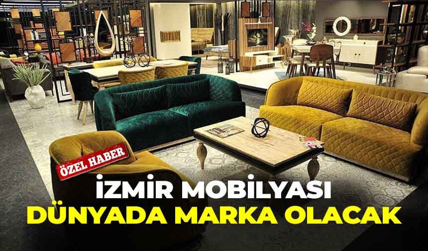 İzmir mobilyası dünyada marka olacak!