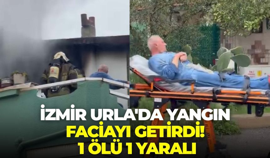 İzmir Urla'da yangın faciayı getirdi! 1 ölü 1 yaralı