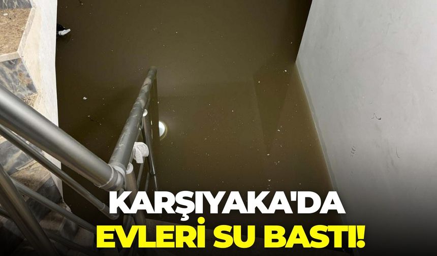 İzmir'de sağanak yağış hayatı felç etti! Karşıyaka'da evleri su bastı!