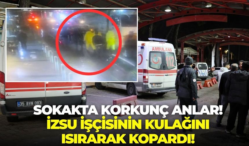 İzmir'de sokakta korkunç anlar! İZSU işçisinin kulağını ısırarak kopardı