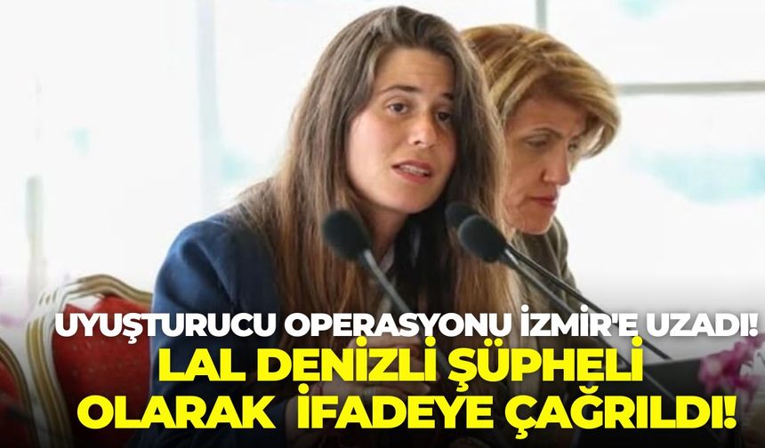 İzmir'in Çeşme Belediye Başkanı Lal Denizli ifadeye çağrıldı!