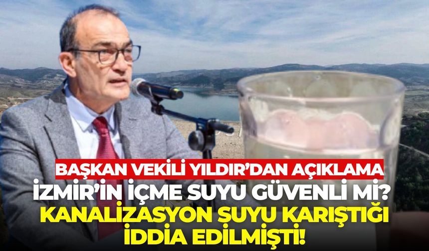 İzmir’in içme suyu güvenli mi? Kanalizasyon suyu karıştığı iddia edilmişti! Başkan Vekili Yıldır'dan açıklama