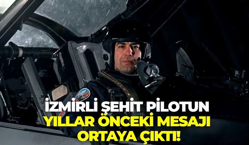 İzmirli şehit pilotun yıllar önceki mesajı ortaya çıktı!