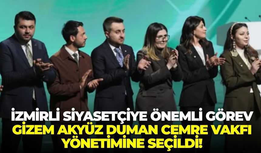 İzmirli siyasetçiye önemli görev: Gizem Akyüz Duman Cemre Vakfı yönetimine seçildi!
