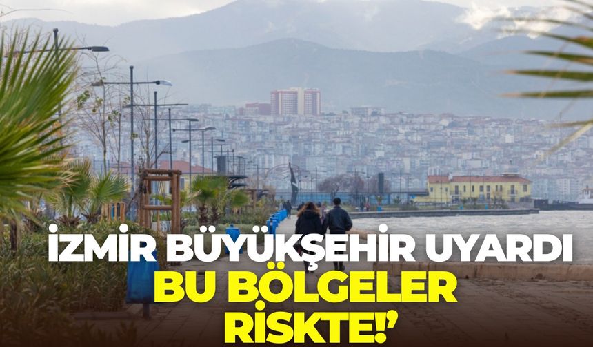 İzmirliler dikkat! Büyükşehir uyardı: Bu bölgeler riskte! Aracınızı park etmeyin