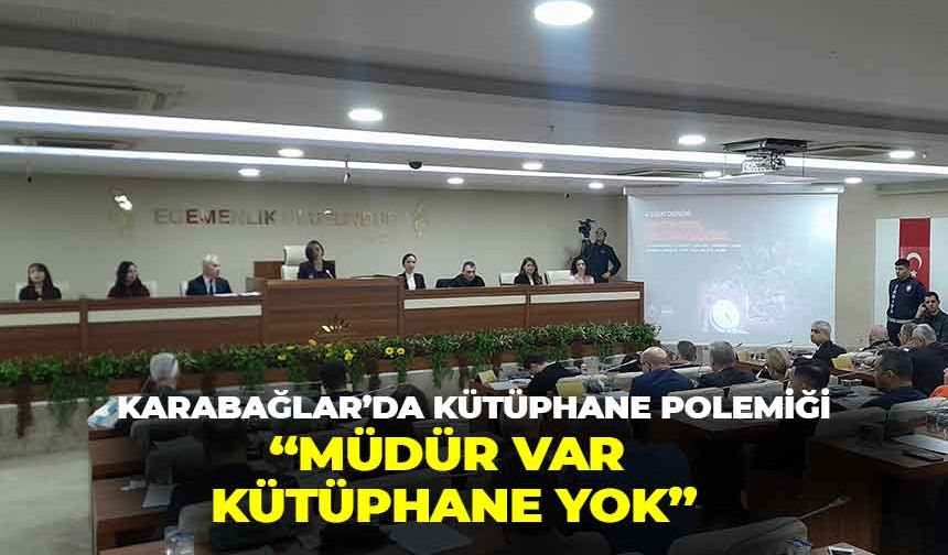 Karabağlar Meclisi’nde kütüphane polemiği: “Müdürümüz var kütüphanemiz yok”
