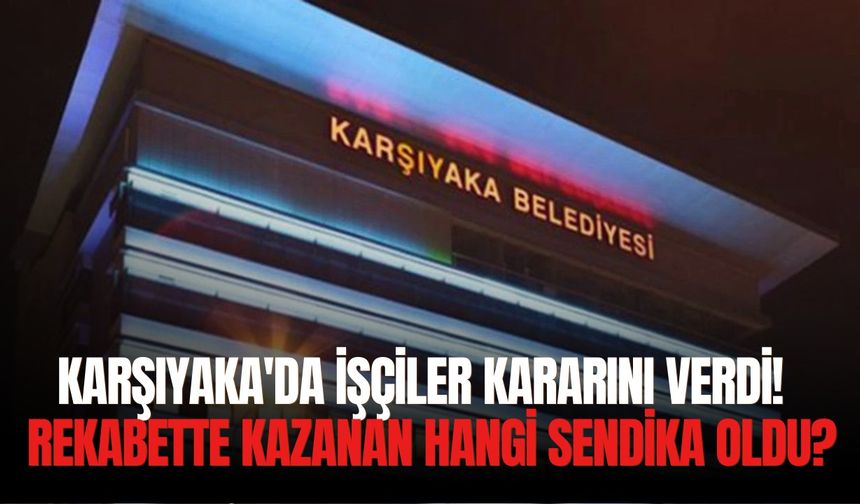Karşıyaka'da işçiler kararını verdi!  Rekabette kazanan hangi sendika oldu?