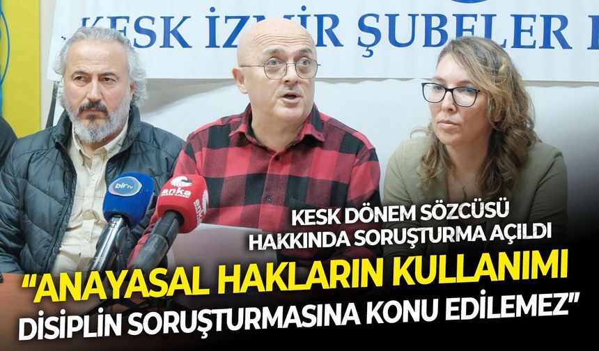 KESK Dönem Sözcüsü hakkında soruşturma açıldı, sert tepki geldi !