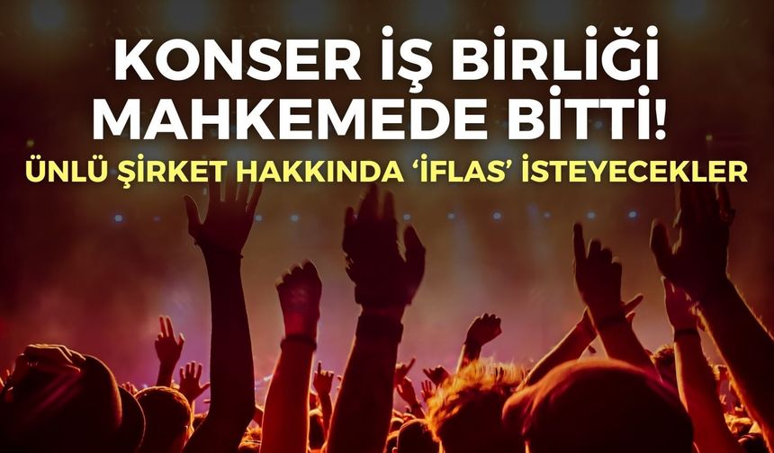 Konser iş birliği mahkemede bitti! Ünlü şirket hakkında ‘iflas’ isteyecekler