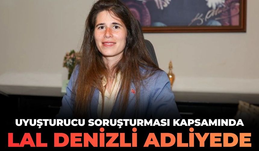 SON DAKİKA Uyuşturucu soruşturmasında Çeşme Belediye Başkanı Lal Denizli adliyede!