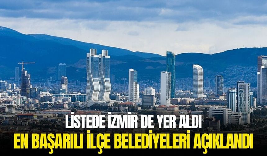 En başarılı ilçe belediyeleri açıklandı: Listede İzmir de yer aldı!