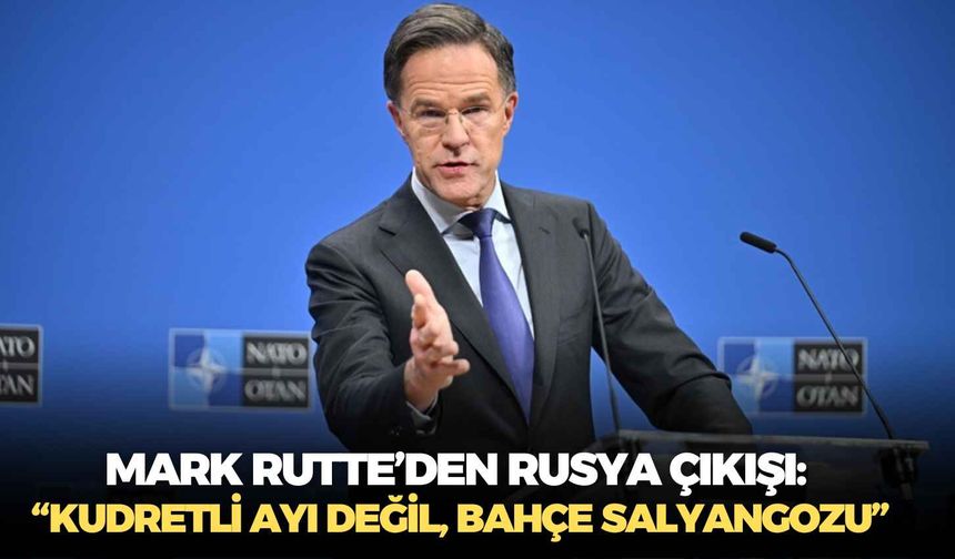 NATO Genel Sekreteri Mark Rutte’den Rusya çıkışı: “Kudretli ayı değil, bahçe salyangozu”