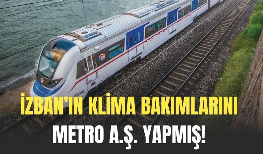 İZBAN’ın klima bakımlarını İzBB METRO A.Ş. yapmış!