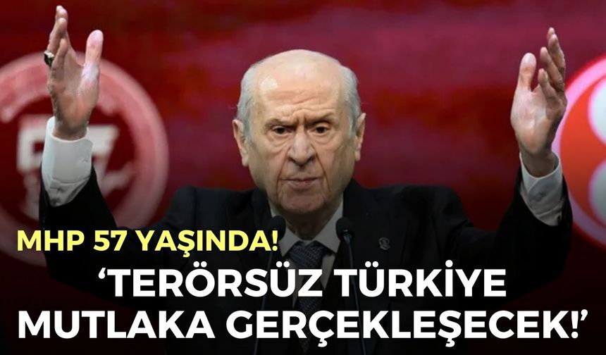 MHP 57 yaşında! Bahçeli: Terörsüz Türkiye mutlaka gerçekleşecek!