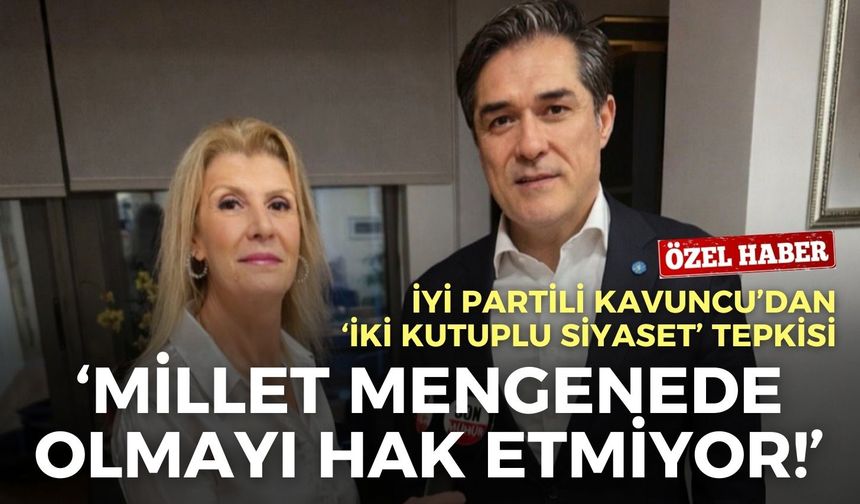 İYİ Partili Kavuncu: Millet bir mengenede olmayı hak etmiyor!
