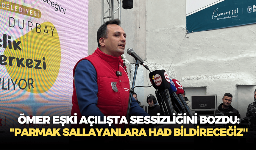 Ömer Eşki açılışta sessizliğini bozdu: "Parmak sallayanlara had bildireceğiz"