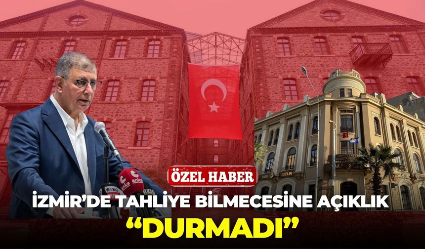İzmir’de Tahliye Bilmecesine açıklık! “Durmadı!”