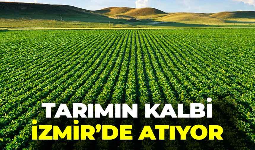 Tarımın kalbi İzmir’de atıyor!