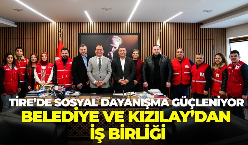 Tire’de sosyal dayanışma güçleniyor: Belediye ve Kızılay’dan iş birliği