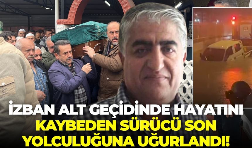 Torbalı’da İZBAN alt geçidinde hayatını kaybeden sürücü son yolculuğuna uğurlandı!