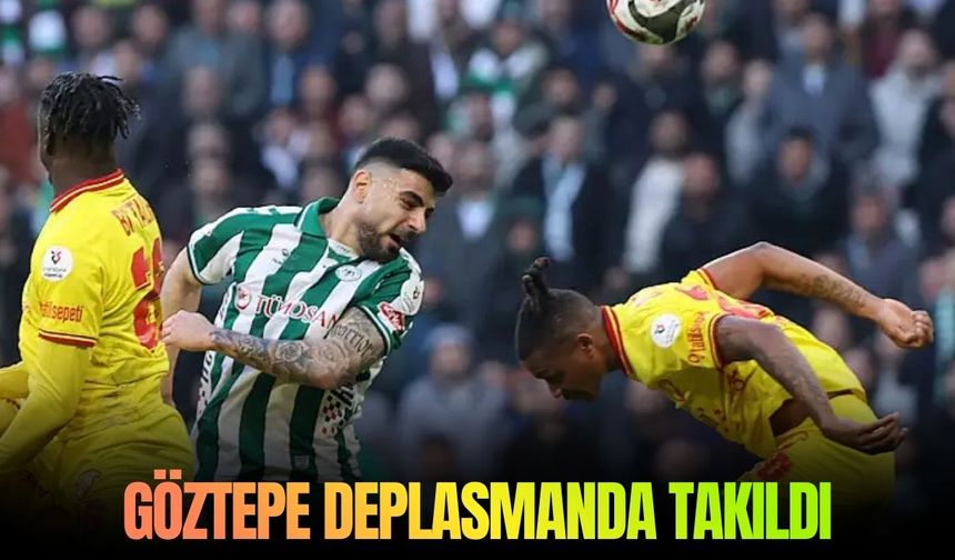SON DAKİKA Göztepe deplasmanda takıldı: Konya’da golsüz beraberlik!