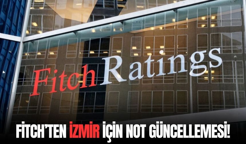 Fitch’ten İzmir için not güncellemesi!