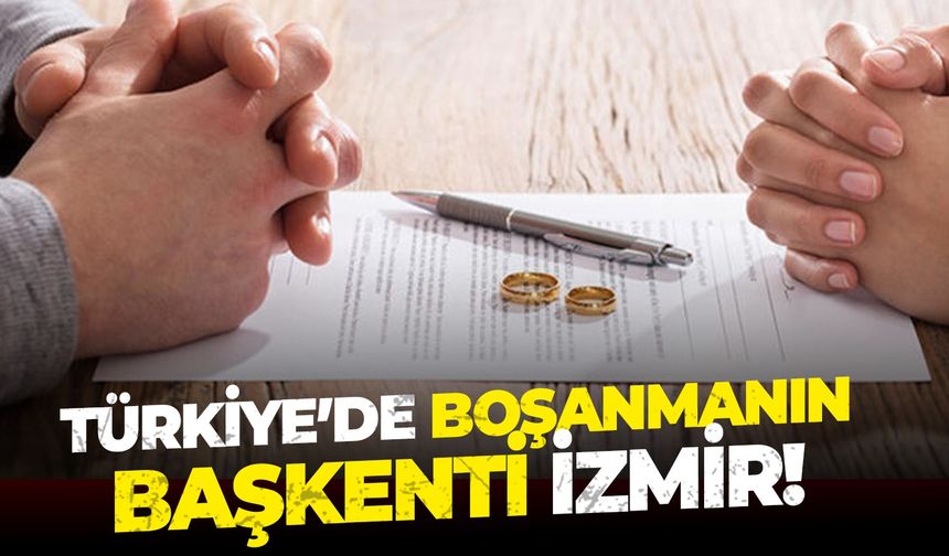 Türkiye’de boşanmanın başkenti İzmir!