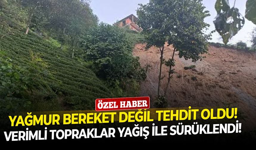 Yağmur bereket değil tehdit oldu!   Verimli topraklar yağış ile sürüklendi!