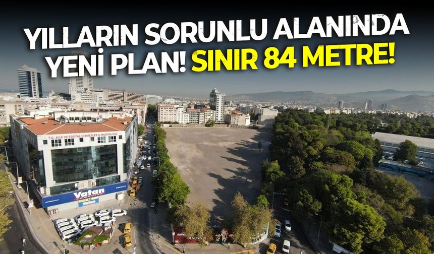 Yılların Sorunlu alanında yeni plan!  Sınır 84 metre!