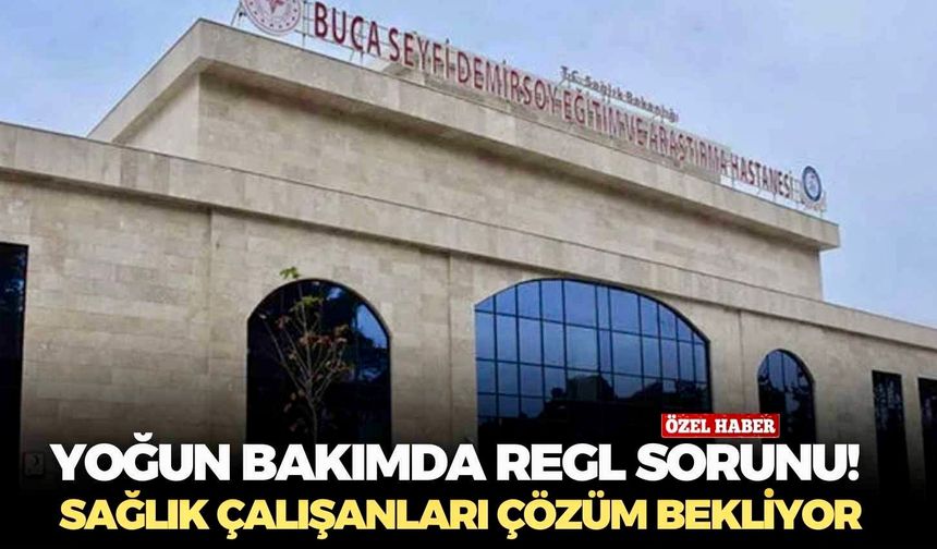 Buca Seyfi Demirsoy Hastanesi’nde yoğun bakım servisinde regl sorunu!