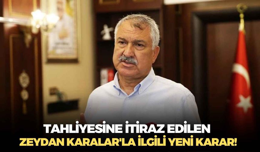 Tahliyesine itiraz edilen Zeydan Karalar'la ilgili yeni gelişme!