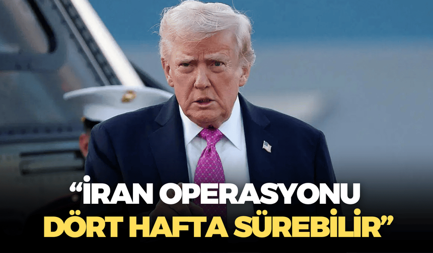 ABD Başkanı Donald Trump: “İran operasyonu dört hafta sürebilir”