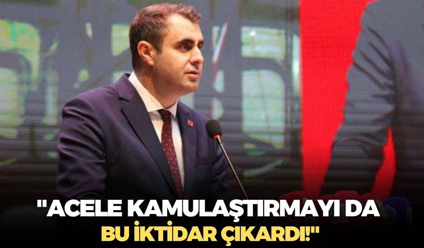 CHP İzmir İl Başkanı Çağatay Güç: "Acele kamulaştırmayı da bu iktidar çıkardı!"