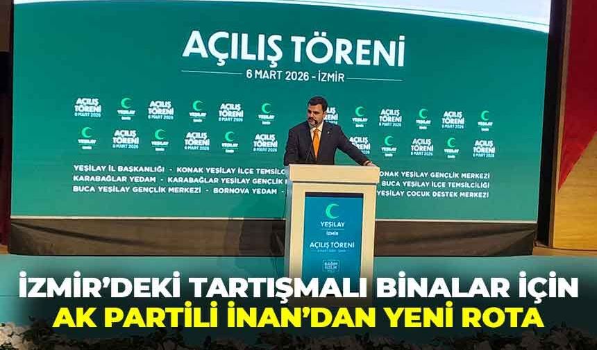 İzmir’deki tartışmalı binalar için AK Partili İnan’dan yeni rota: “DGM, mücadele merkezi olsun!”