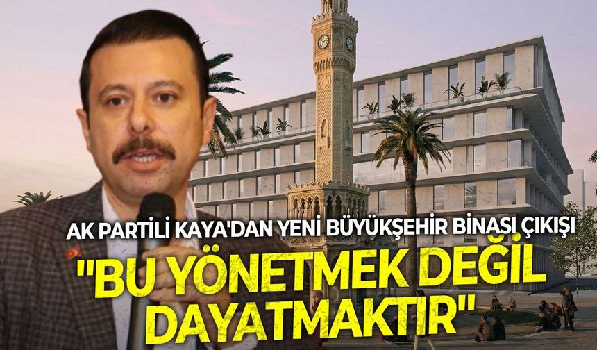 AK Partili Kaya'dan yeni büyükşehir binası çıkışı: "Bu yönetmek değil, dayatmaktır"