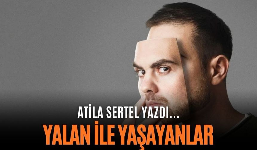 YALAN İLE YAŞAYANLAR