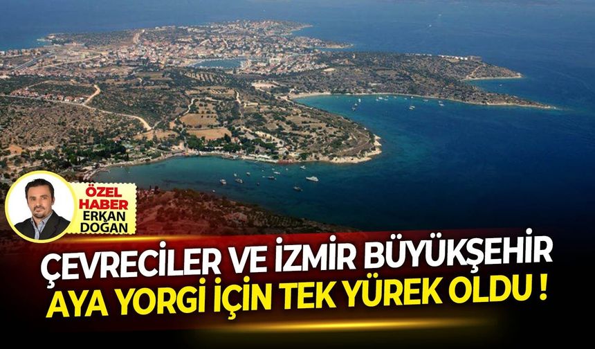 Çevreciler ve İzmir Büyükşehir Belediyesi Aya Yorgi Koyu için tek yürek oldu