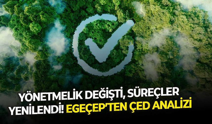 Yönetmelik değişti, süreçler yenilendi! EGEÇEP’ten ÇED analizi