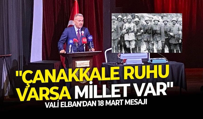 Vali Elban'dan 18 Mart mesajı: "Çanakkale ruhu varsa millet var"