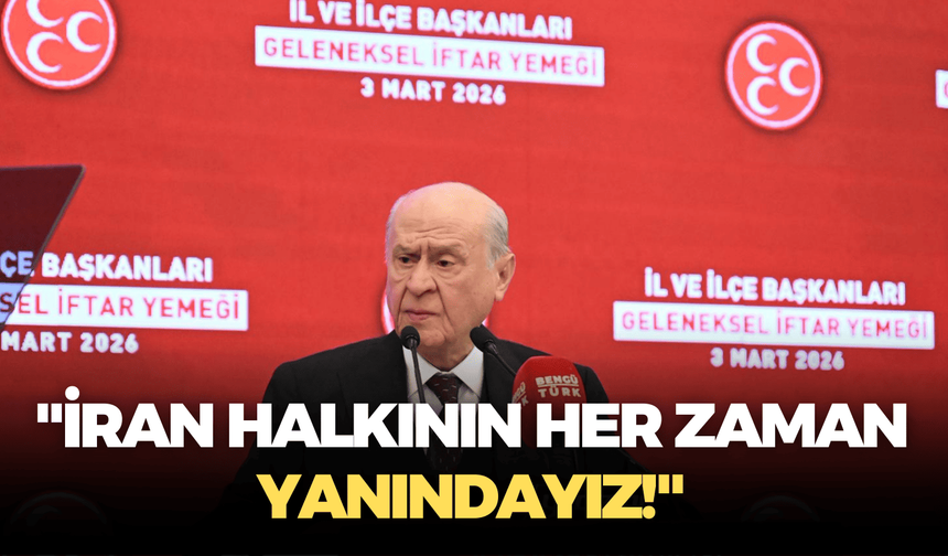 MHP lideri Devlet Bahçeli: "İran halkının her zaman yanındayız!"