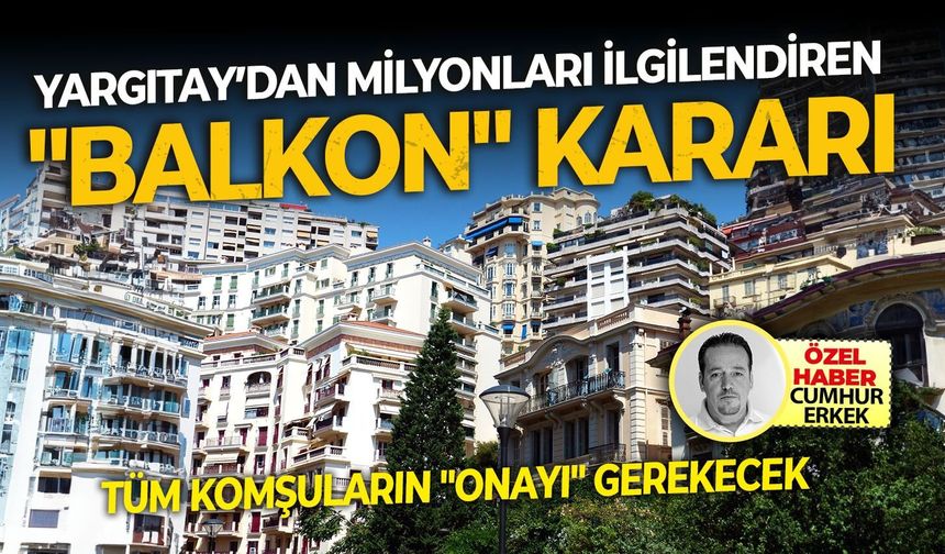 Tüm komşuların "onayı" gerekecek Yargıtay’dan milyonları ilgilendiren "Balkon" kararı!