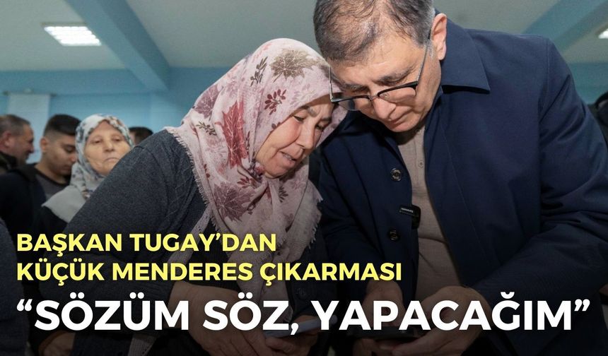 Başkan Tugay’dan Küçük Menderes çıkarması