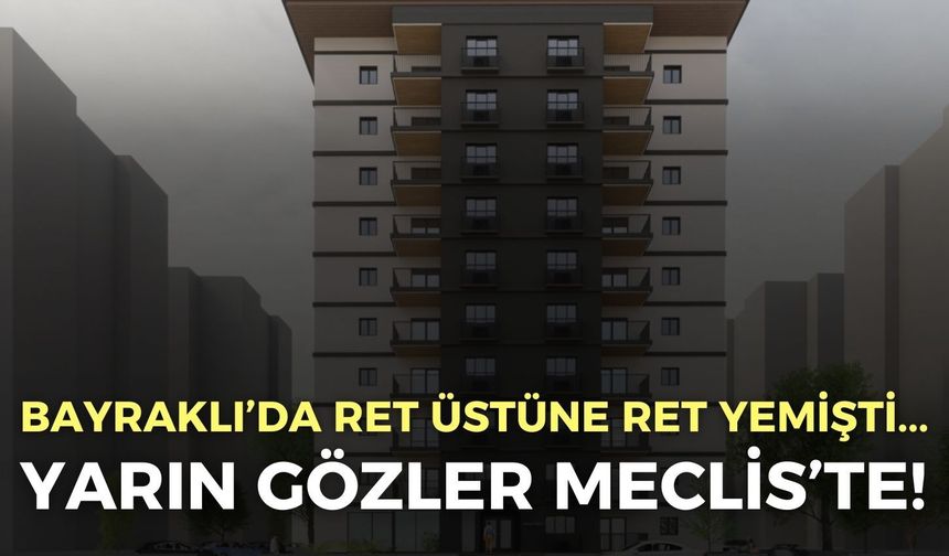 Bayraklı’da ret üstüne ret yiyen proje bir kez daha görüşülecek!