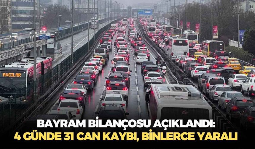 Bayram bilançosu açıklandı: 4 günde 31 can kaybı, binlerce yaralı