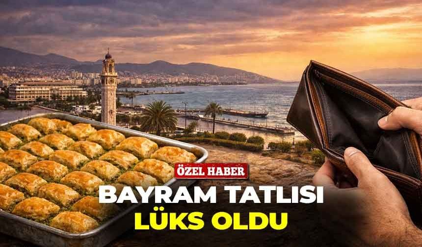 İzmir’de bayram tatlısı lüks oldu: Talep var, cüzdan izin vermiyor!